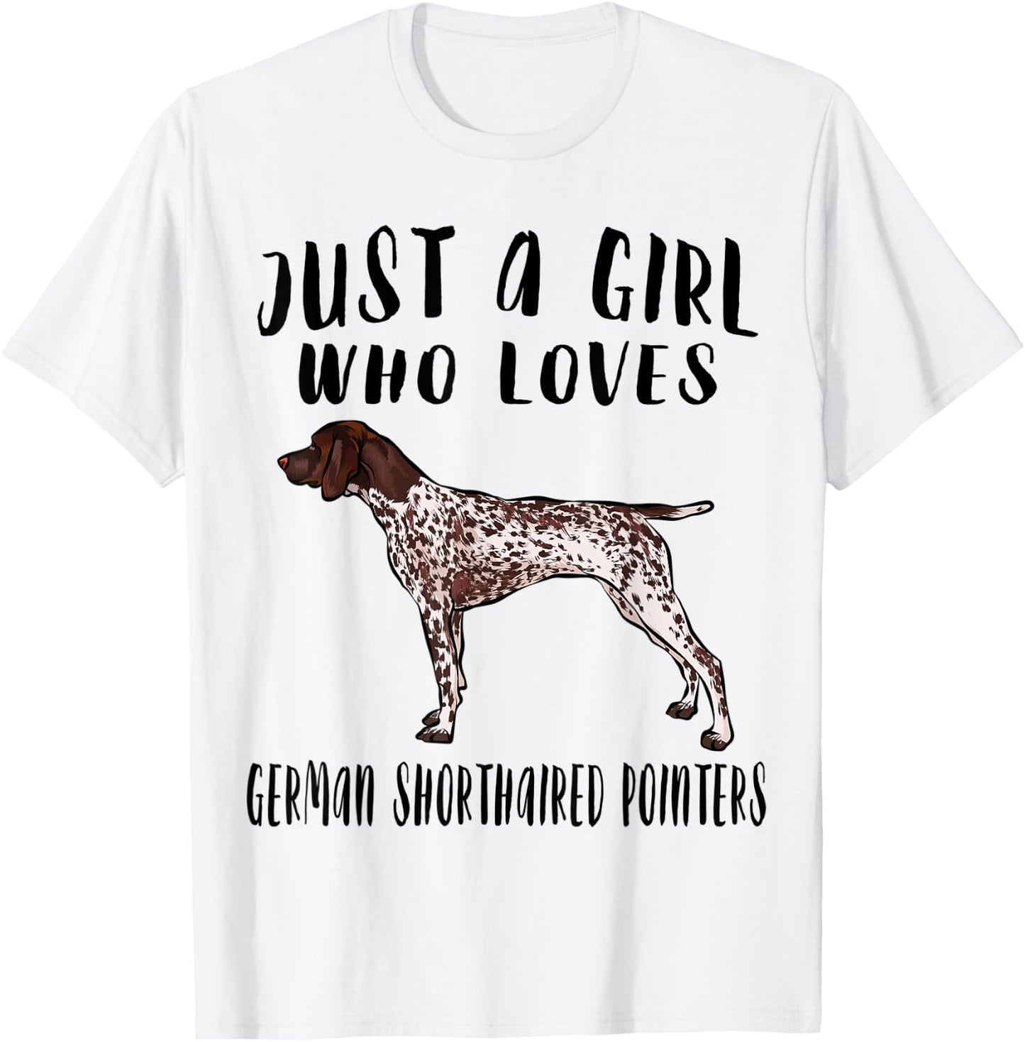 Im Just A Girl Who Loves German Shorthaired Pointers Dog T-Shirt - T-Shirt | White