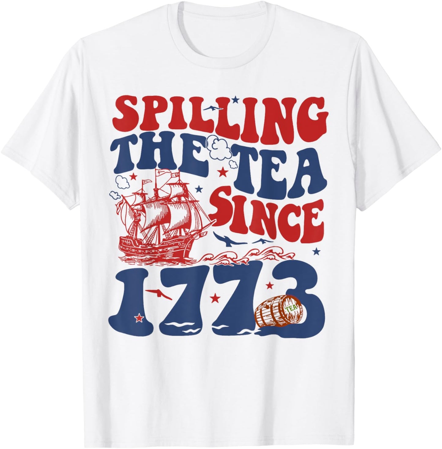 Spilling The Tea Since 1776 American Patriotic 4th Of July T-Shirt - T-Shirt | White