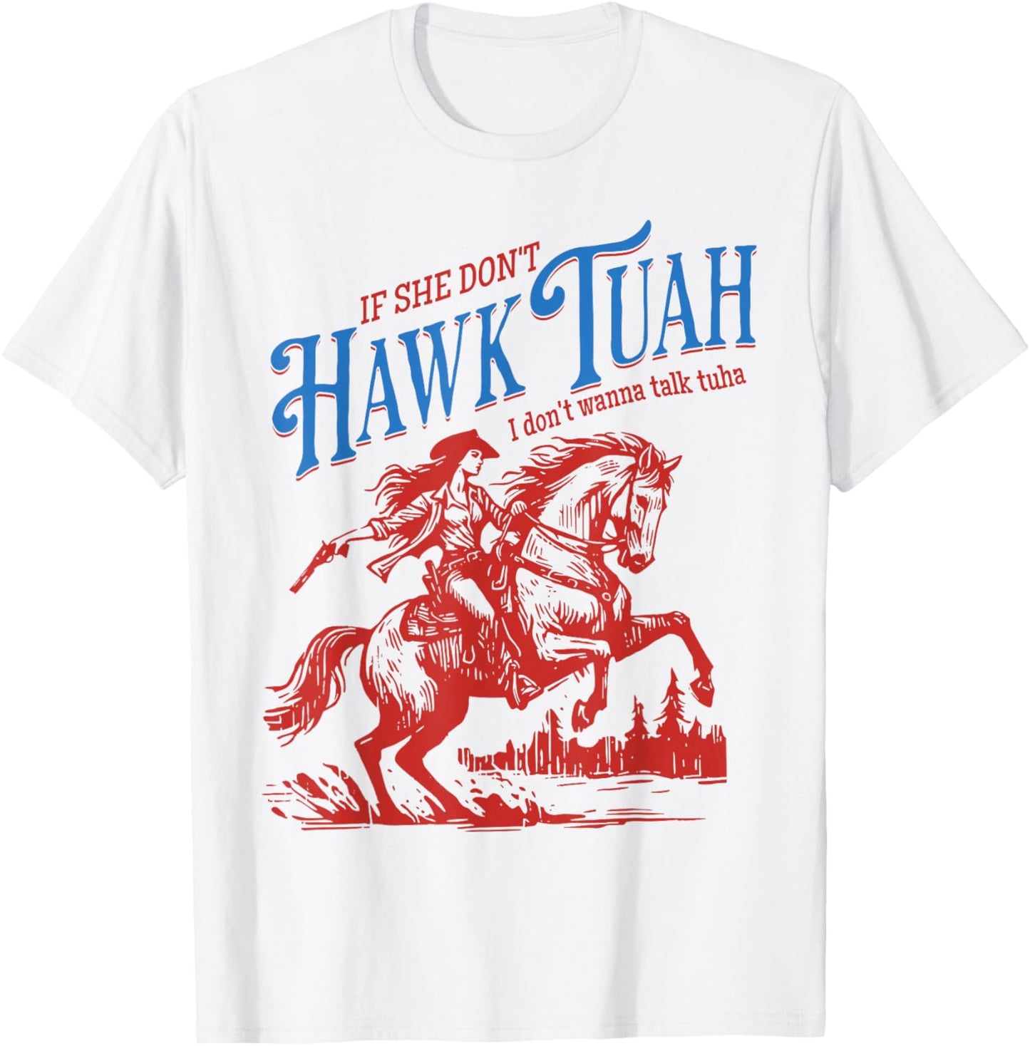 If She Dont Hawk Tuah I Dont Wanna Talk Tuha Cowgirl Country T-Shirt - T-Shirt | White