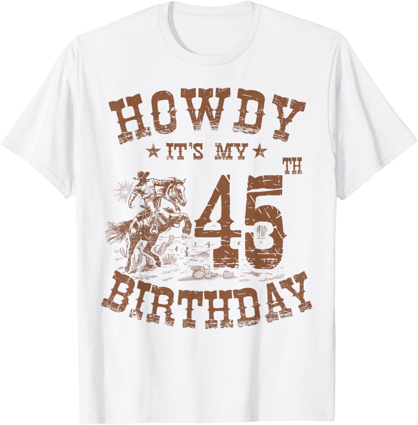 Howdy It's My 45th Birthday Western Cowboy 45 Years Old Bday T-Shirt - T-Shirt | White