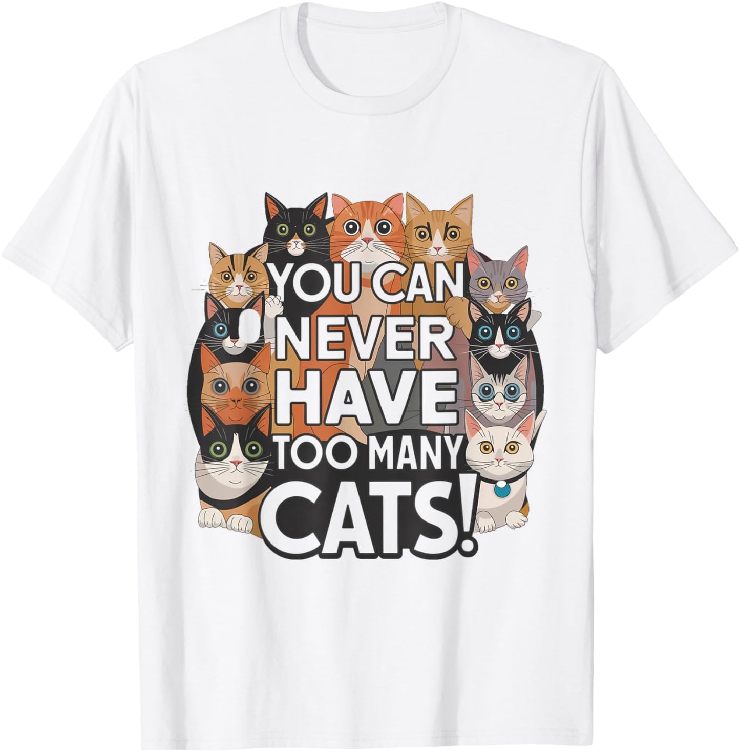 Funny for Cat Lovers "You Can Never Have Too Many Cats!" T-Shirt - T-Shirt | White