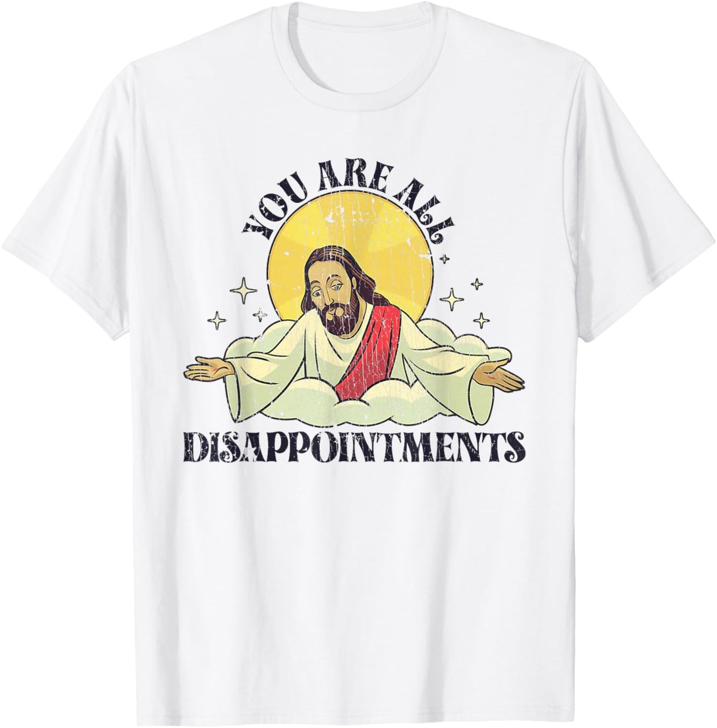 You Are All Disappointments Funny Jesus T-Shirt - T-Shirt | White