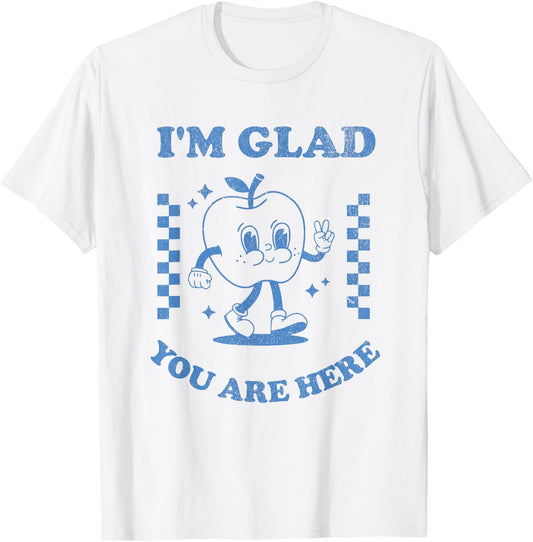 I’m Glad You Are Here Retro Inspirational Teacher Design T-Shirt - T-Shirt | White