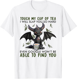 Touch My Cup Of Tea I Will Slap You - Dragon Drink Tea T-Shirt - T-Shirt | White