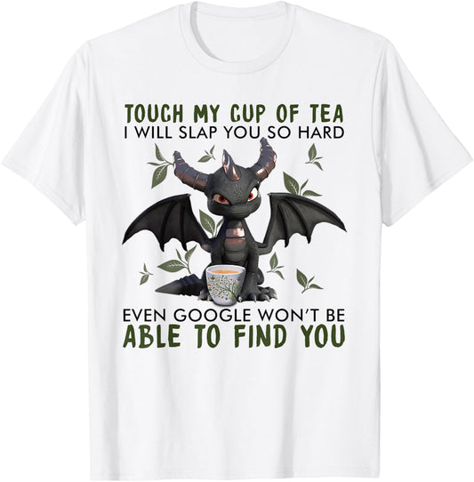 Touch My Cup Of Tea I Will Slap You - Dragon Drink Tea T-Shirt - T-Shirt | White
