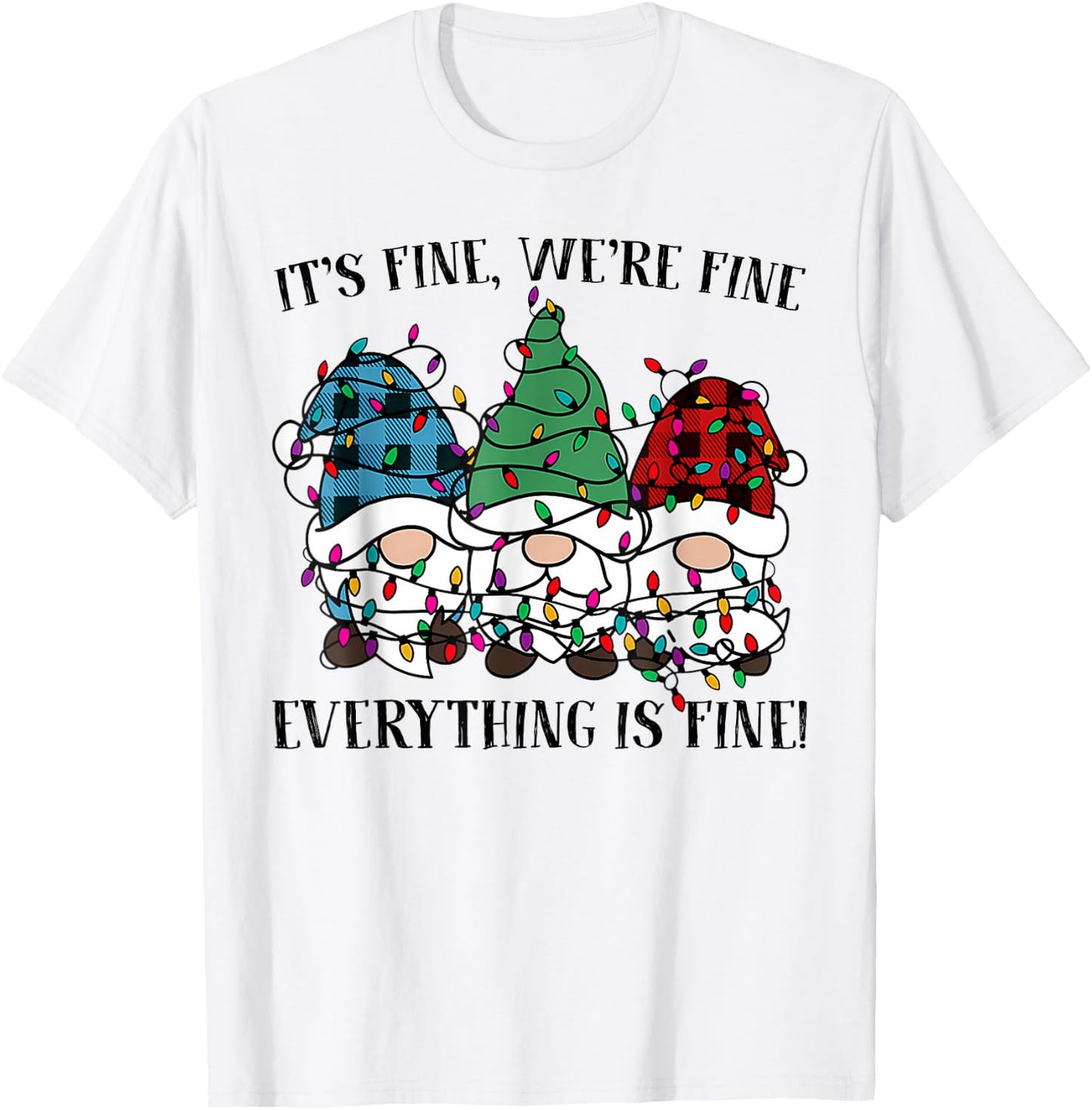 Christmas It's Fine We're Fine Everything Is Fine Gnome Xmas T-Shirt - T-Shirt | White