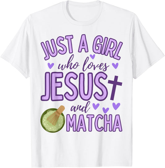 Just A Girl Who Loves Jesus and Matcha Tea Christian Cute T-Shirt - T-Shirt | White