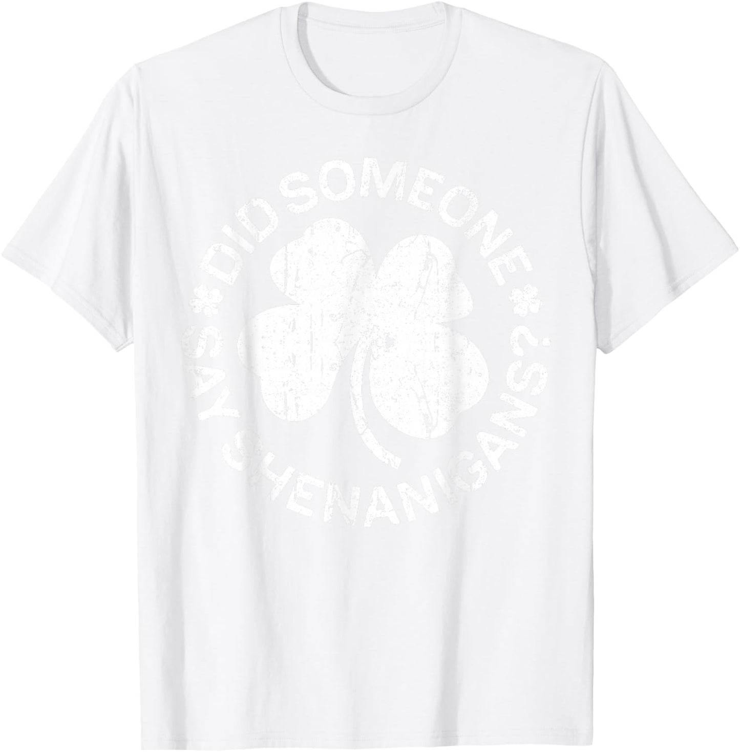 Did Someone Say Shenanigans Shirt Men Women St Patricks Day T-Shirt - T-Shirt | White