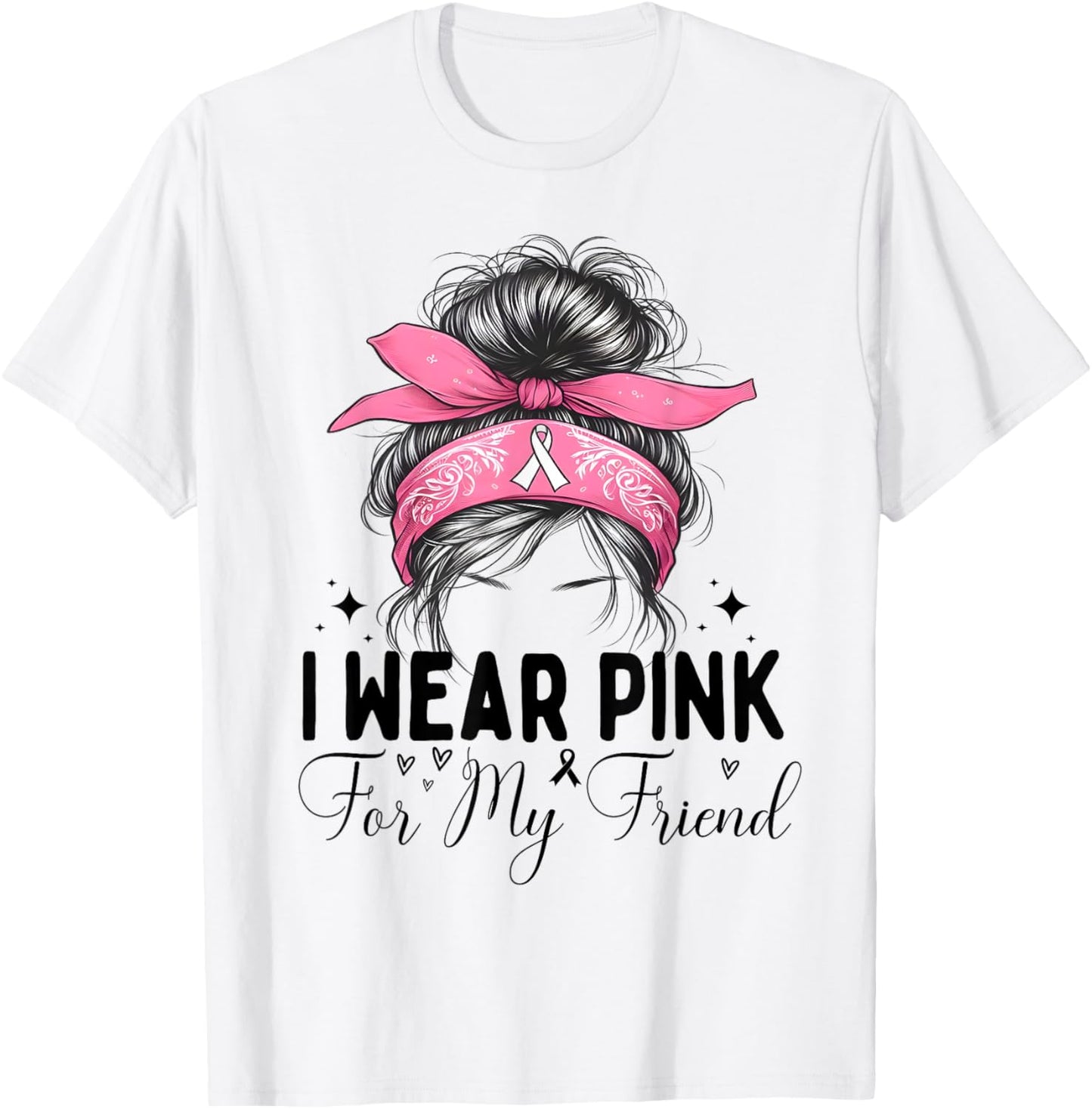 I wear pink for my Friend Breast Cancer Support messy bun T-Shirt - T-Shirt | White