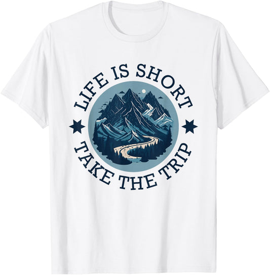 Life Is Short Take The Trip Travel Adventurer Hiking Camping T-Shirt - T-Shirt | White