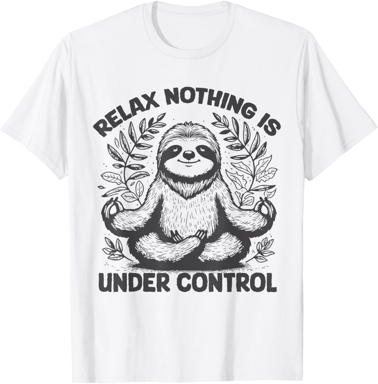 Relax Nothing Is Under Control Funny cute Sloth Yoga T-Shirt - T-Shirt | White