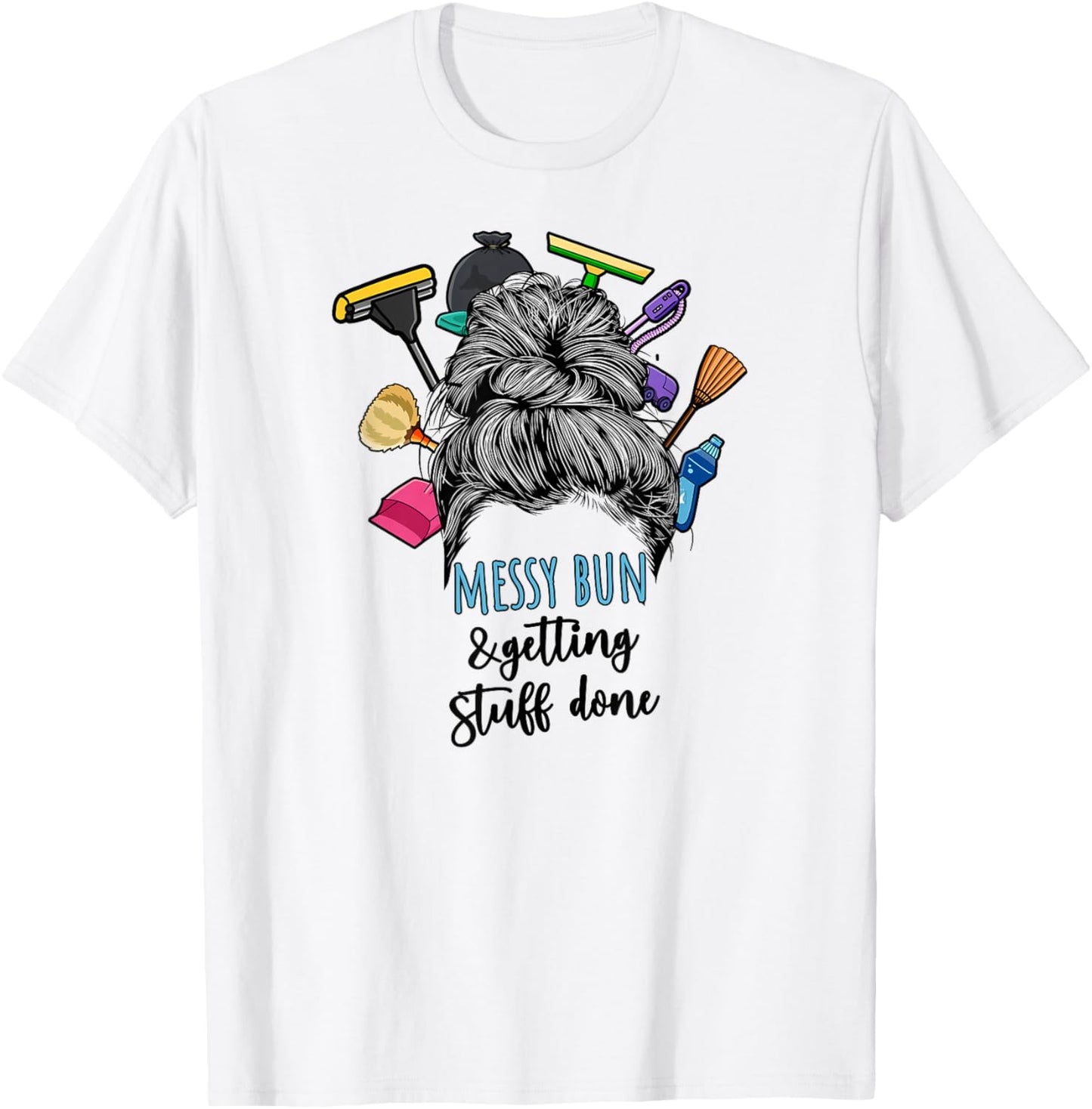 Messy Bun & Getting Stuff Done Housekeeper Housekeeping T-Shirt - T-Shirt | White