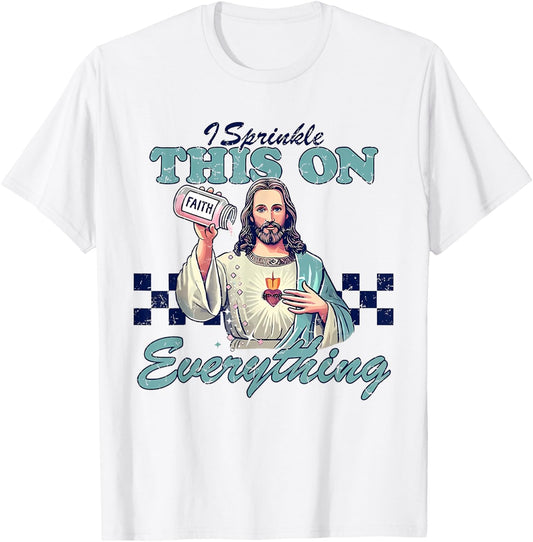 I Sprinkle This On Everything Christian Jesus Faith Quote T-Shirt - T-Shirt | White