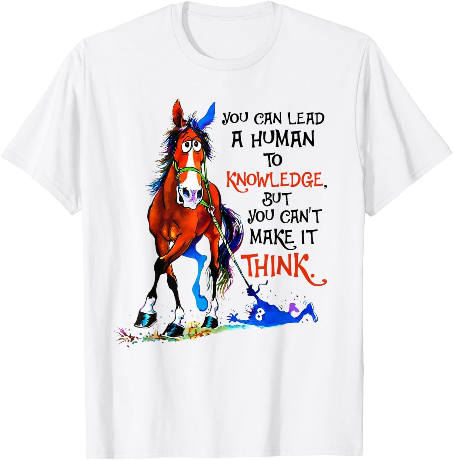 You can lead a human to knowledge but you cant make it think T-Shirt - T-Shirt | White