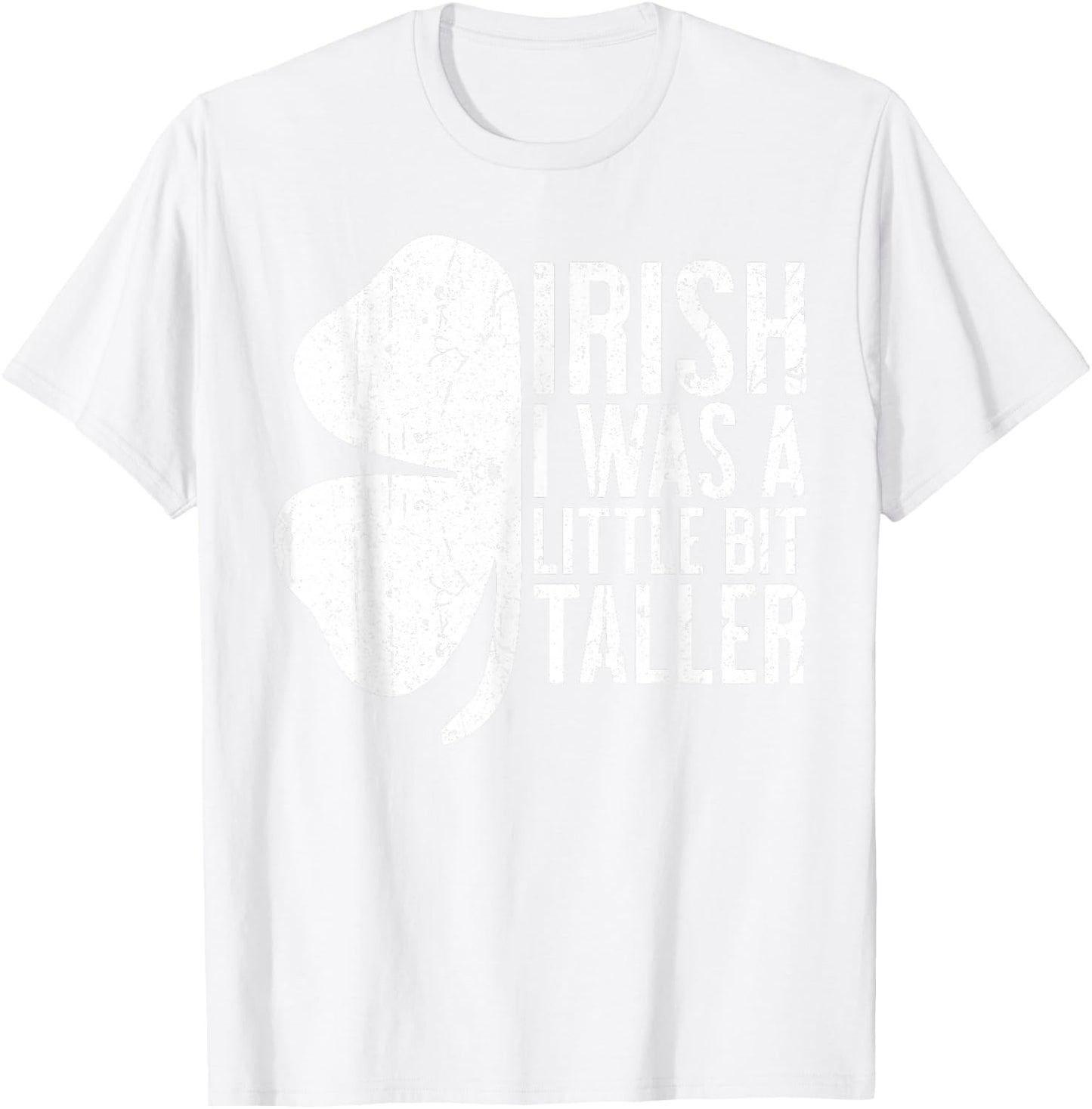 Irish I Was A Little Bit Taller Shirt Funny St Patricks Day T-Shirt - T-Shirt | White