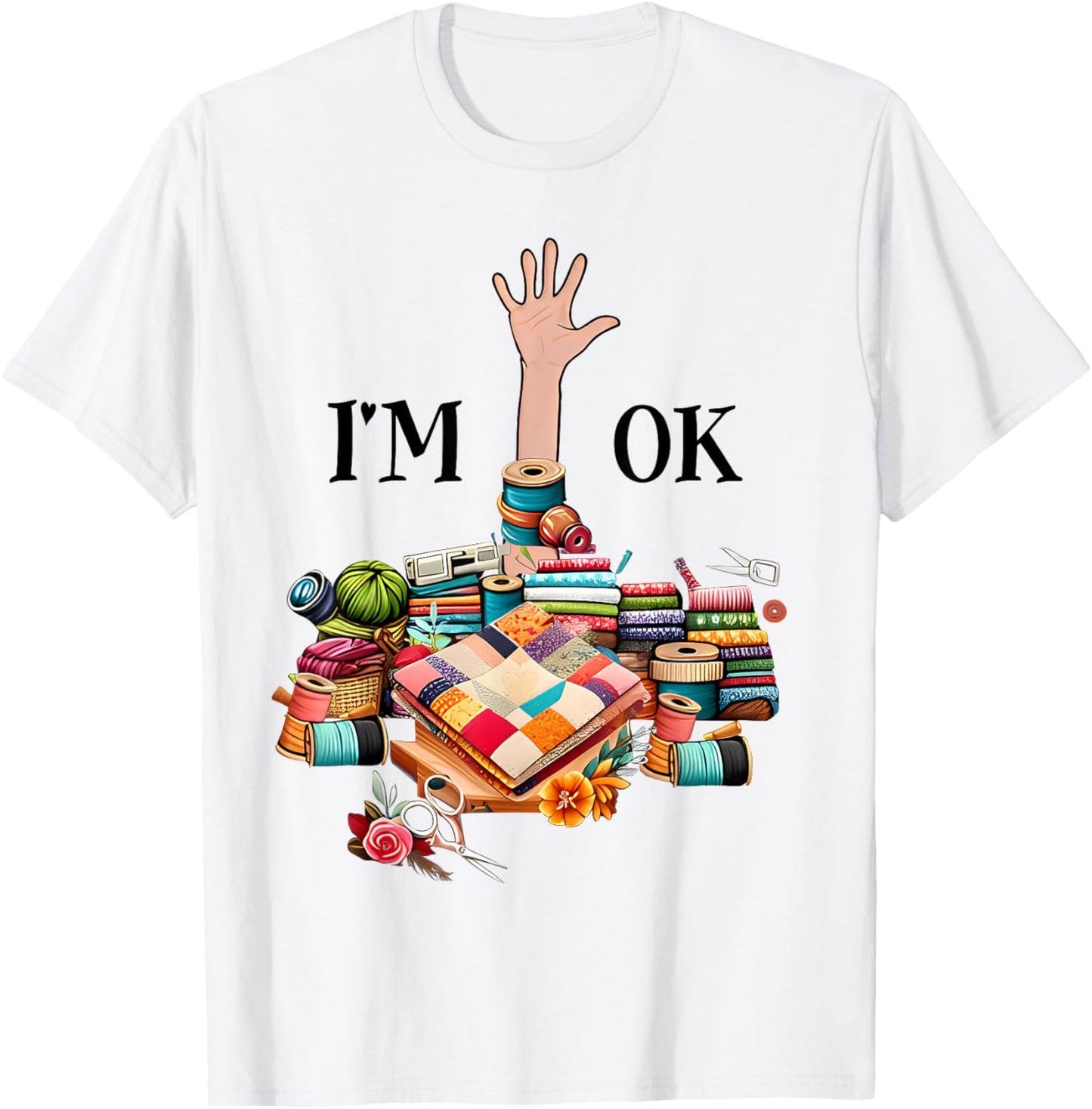 I'm Ok Sewing Quilting Knitting Quilters Sewer T-Shirt - T-Shirt | White