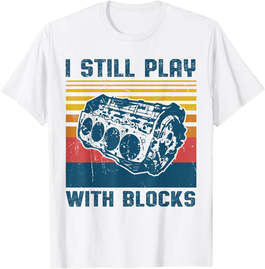 Retro Vintage I Still Play With Blocks Mechanic Dad Car Guy T-Shirt - T-Shirt | White