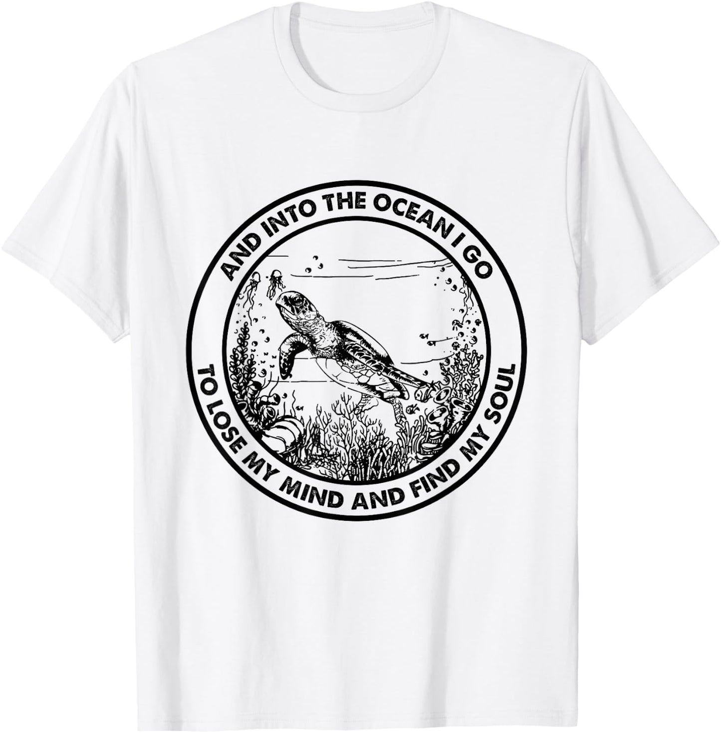 Into The Ocean I Go To Lose My Mind And Find My Soul Turtle T-Shirt - T-Shirt | White