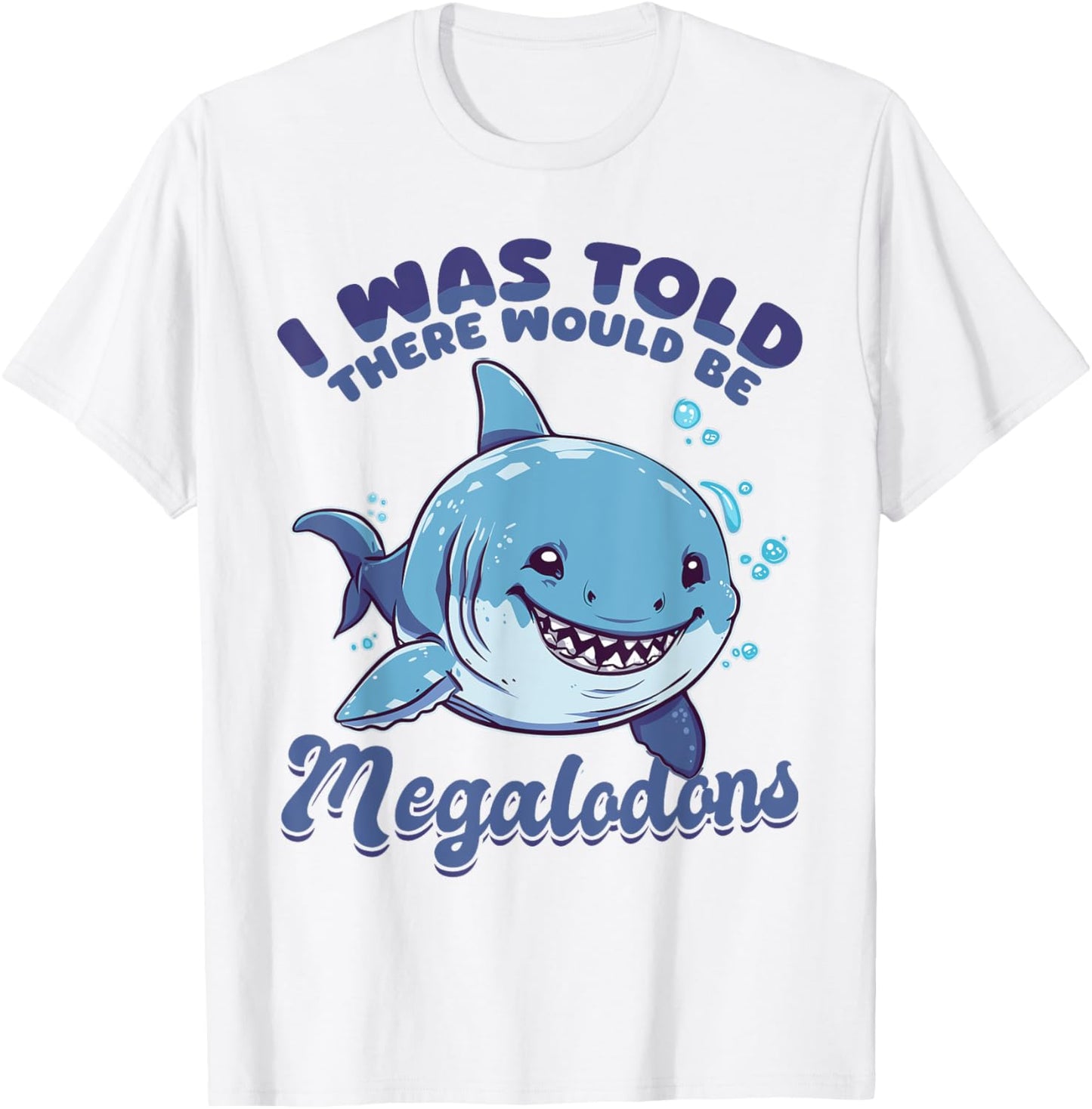 Funny Megalodon Shark Animal I Was Told There Would Be T-Shirt - T-Shirt | White