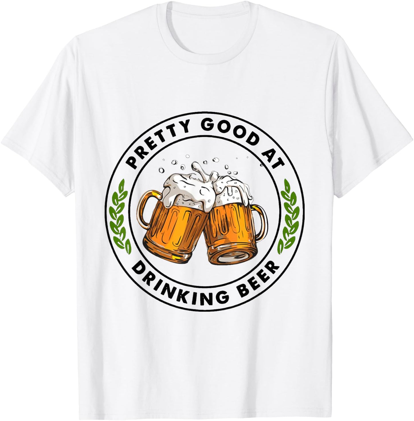 Pretty Good At Drinking Beer T-Shirt - T-Shirt | White