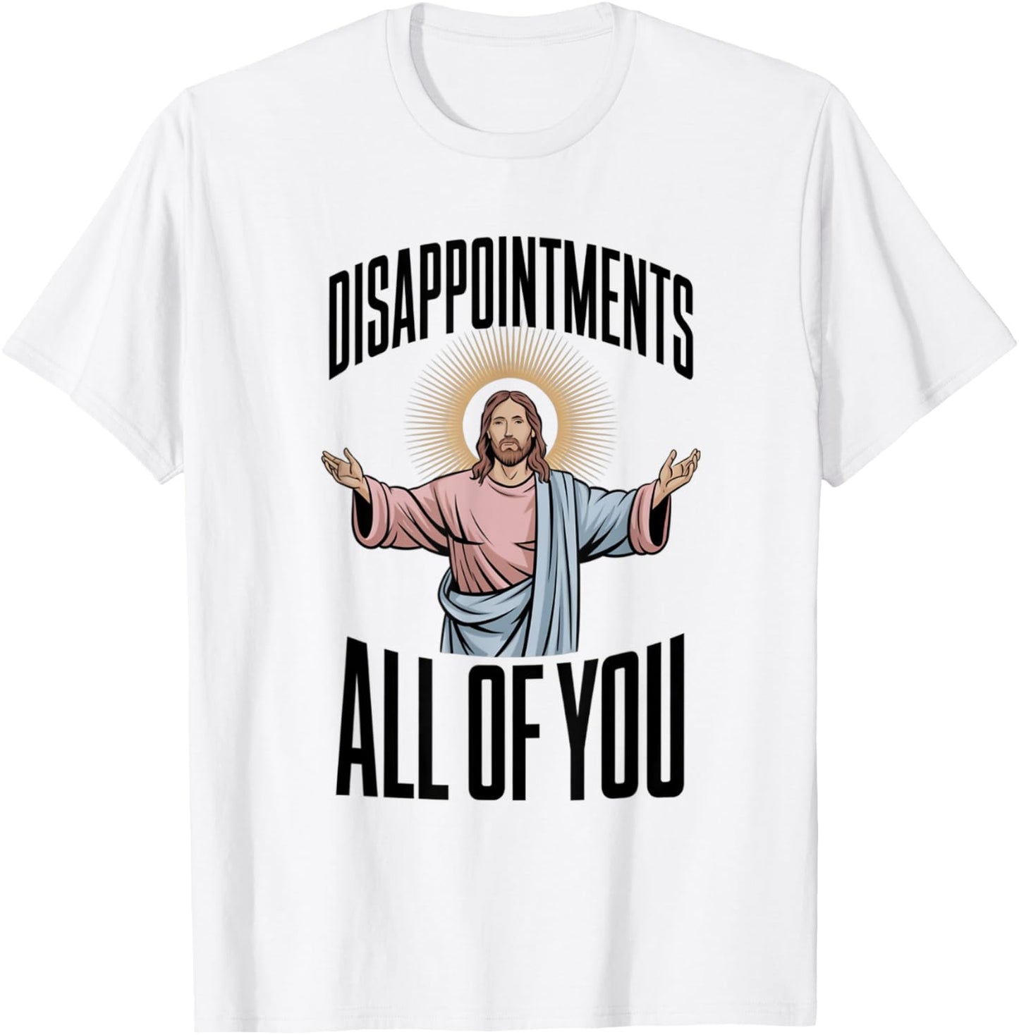 Disappointments All Of You Jesus Religion T-Shirt - T-Shirt | White