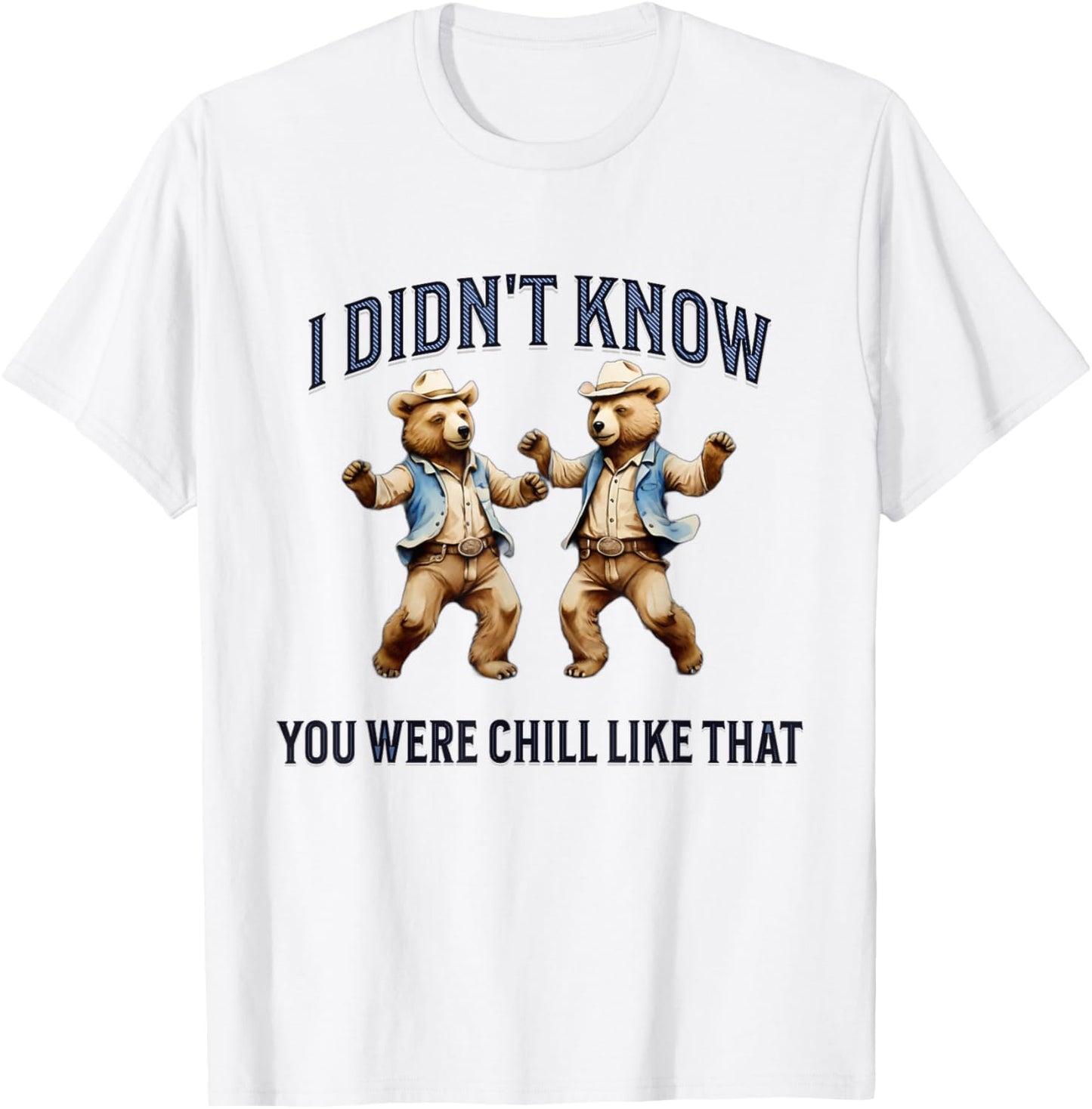 I Didn't Know You Were Chill Like That funny dancing Bears T-Shirt - T-Shirt | White