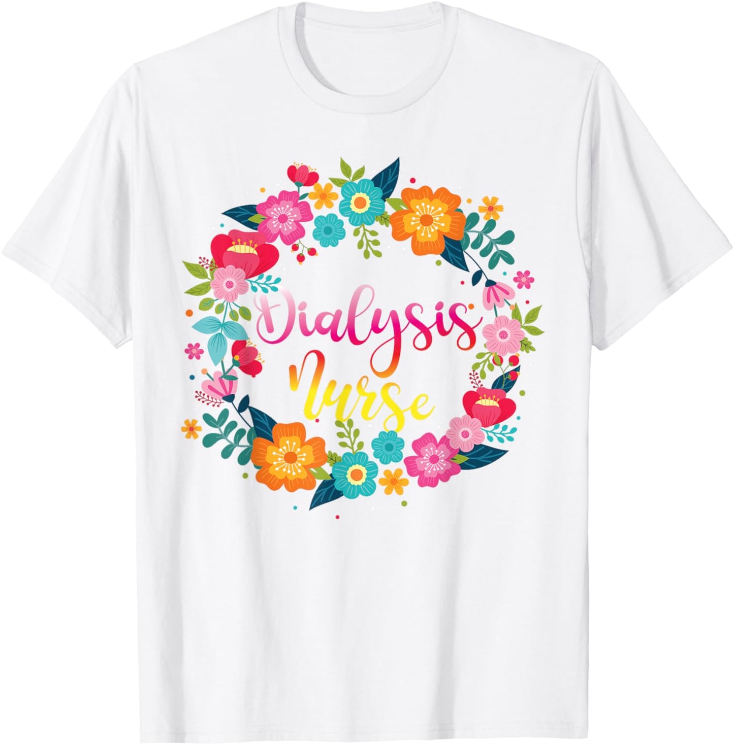 Dialysis Nurse Flower Floral Dialysis Nurse T-Shirt - T-Shirt | White