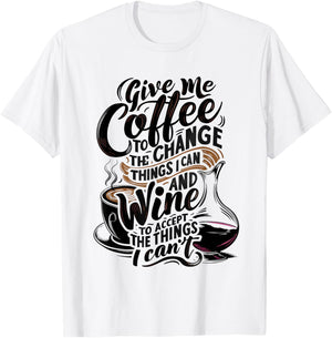 Give Me Coffee To Change The Things I Can - Coffee and Wine T-Shirt - T-Shirt | White
