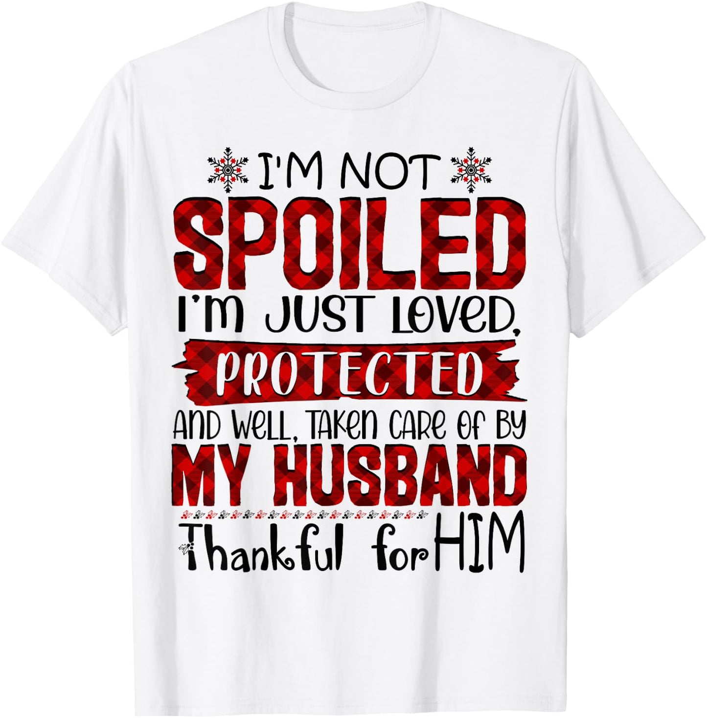 Wife I'm Not Spoiled I'm Just Loved Protected By My Husband T-Shirt - T-Shirt | White