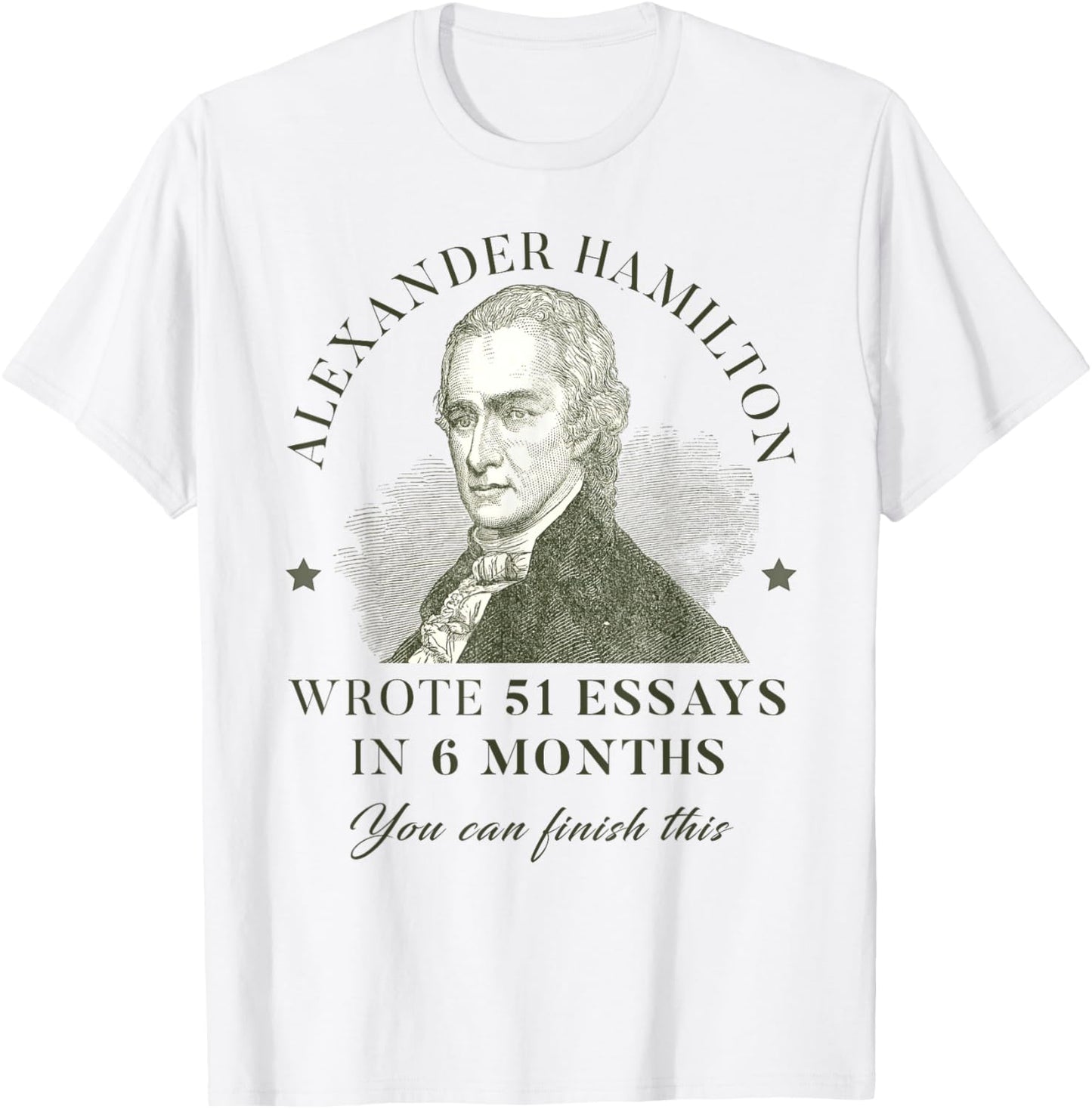 Alexander Hamilton Wrote 51 Essays In 6 Months Teacher Quote T-Shirt - T-Shirt | White