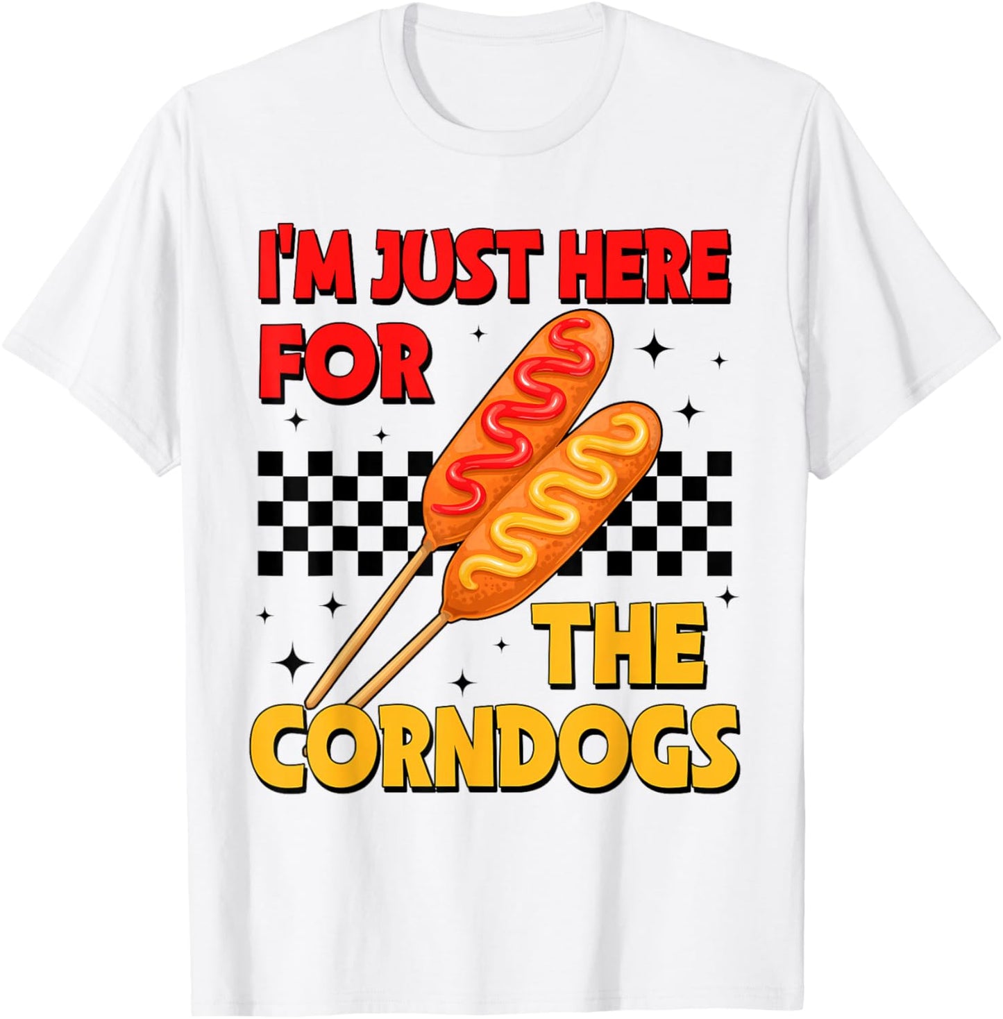 State Fair Im Just Here for The Corn Dogs and Good Food T-Shirt - T-Shirt | White