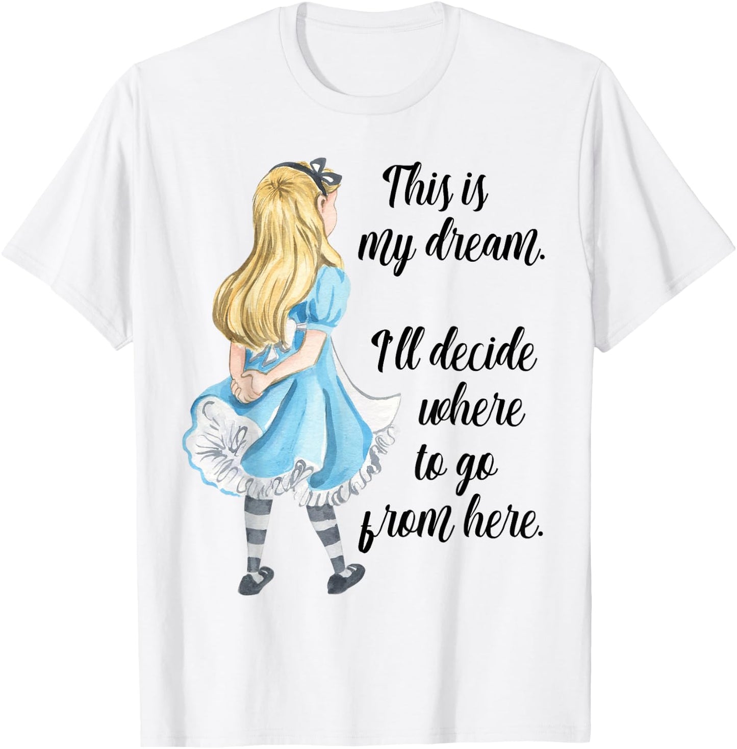 Alice in Wonderland Inspirational Top This is My Dream T-Shirt - T-Shirt | White