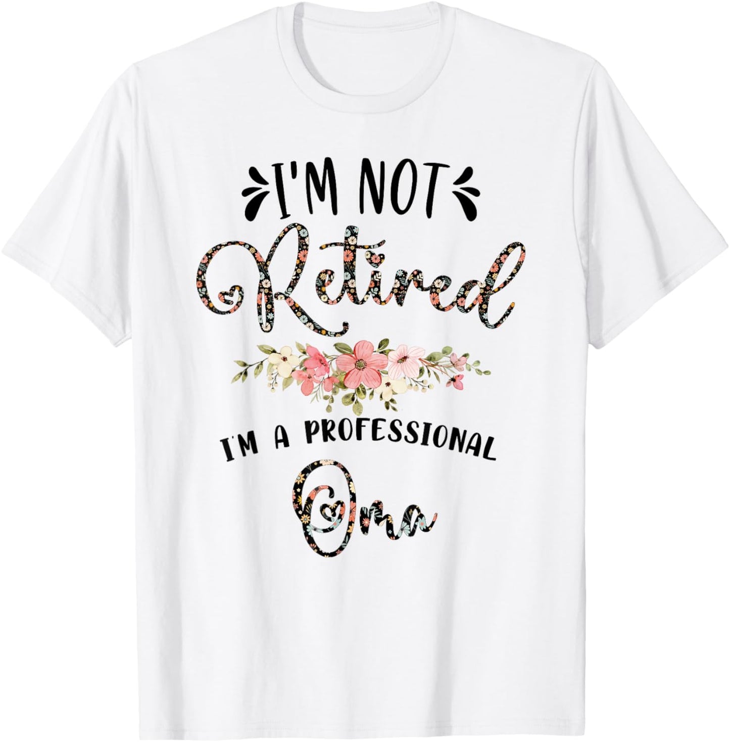 I'm Not Retired I'm a Professional Oma Retirement Oma T-Shirt - T-Shirt | White