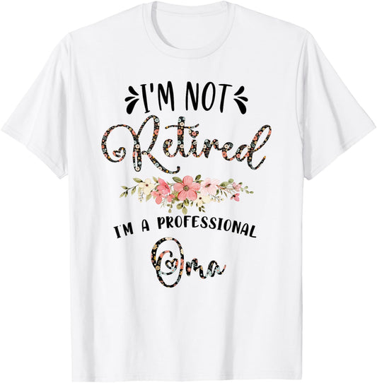 I'm Not Retired I'm a Professional Oma Retirement Oma T-Shirt - T-Shirt | White