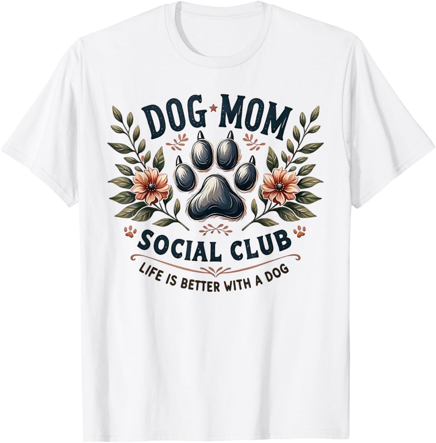 Dog Mom Social Club Life Is Better With A Dog T-Shirt - T-Shirt | White