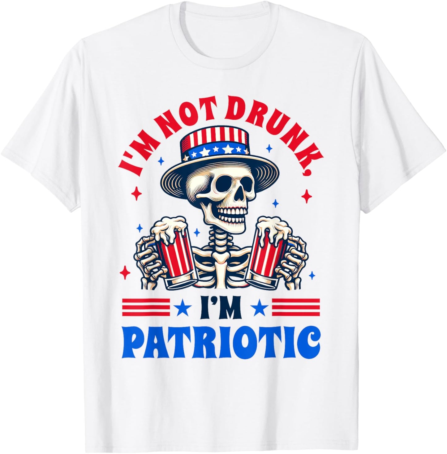 4th Of July American Drinking I'm Not Drunk I'm Patriotic T-Shirt - T-Shirt | White