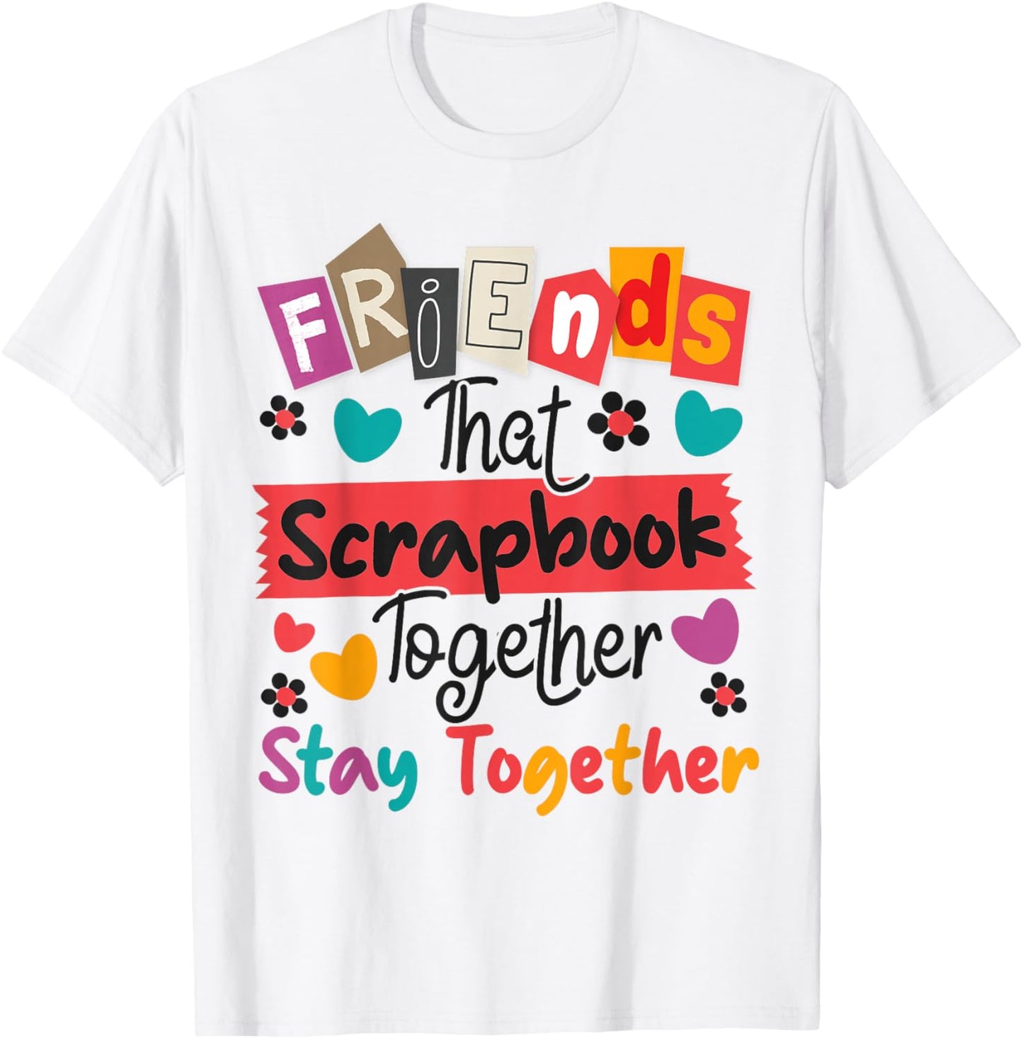 Scrapbooking Friends Buddies Besties Friends That Scrapbook T-Shirt - T-Shirt | White