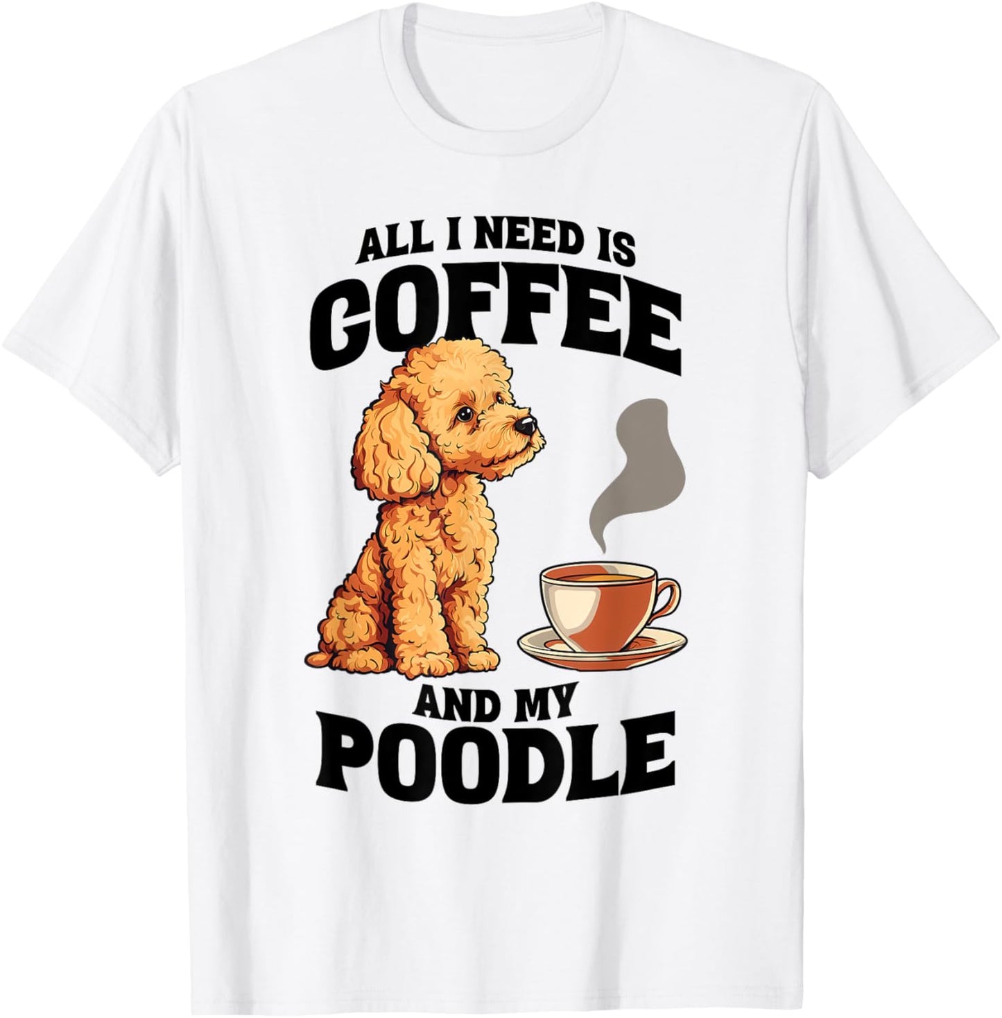 All I Need Is Coffee And My Poodle Dog Lover Women Girls Kids T-Shirt - T-Shirt | White