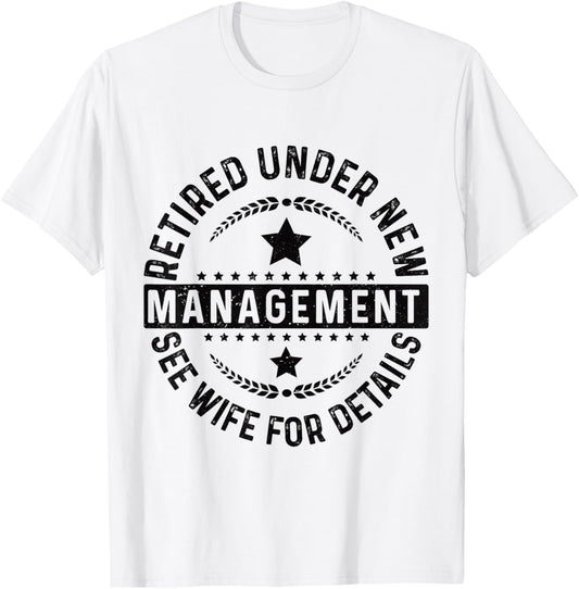 Retired Under New Management See Wife For Details Retirement T-Shirt - T-Shirt | White
