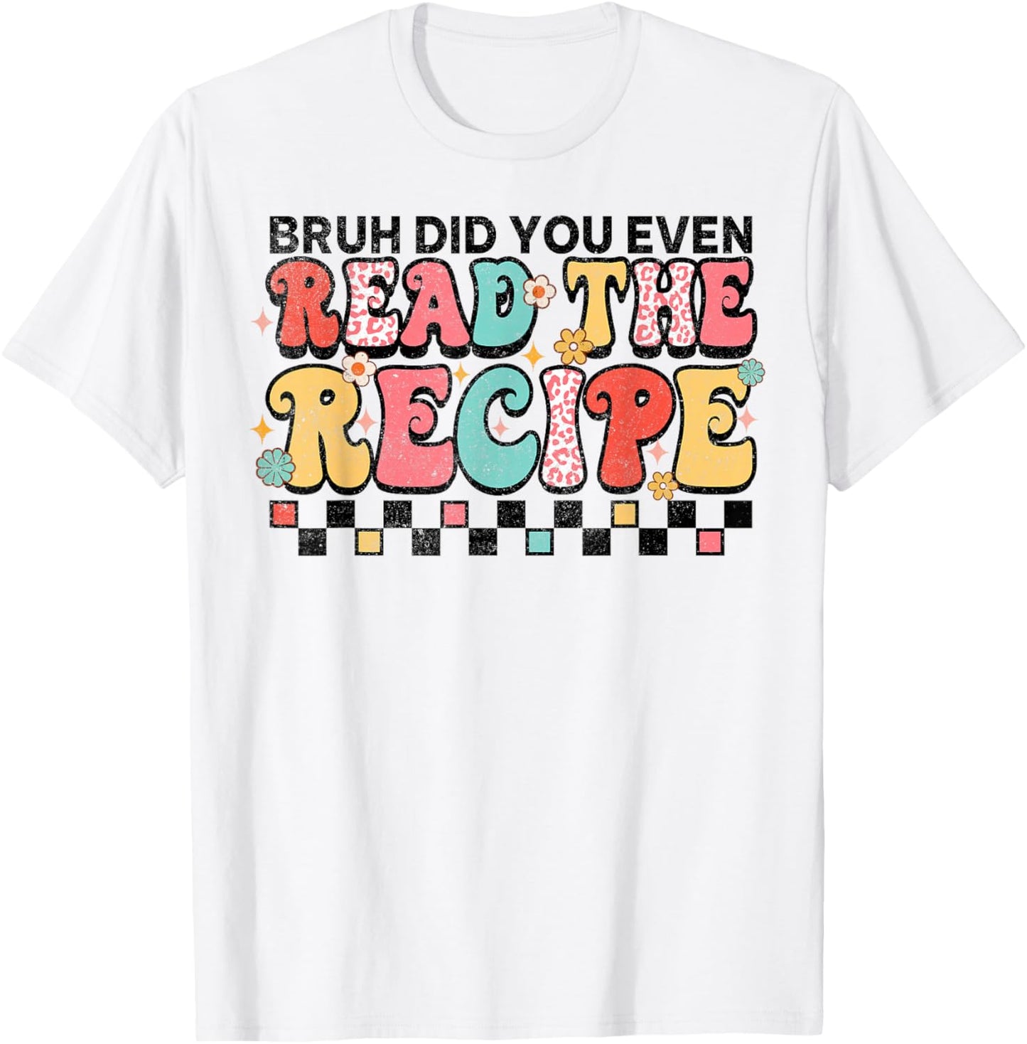 Did You Even Read The Recipe Family Consumer Science FCS T-Shirt - T-Shirt | White
