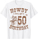 Howdy It's My 50th Birthday Western Cowboy 50 Years Old Bday T-Shirt - T-Shirt | White