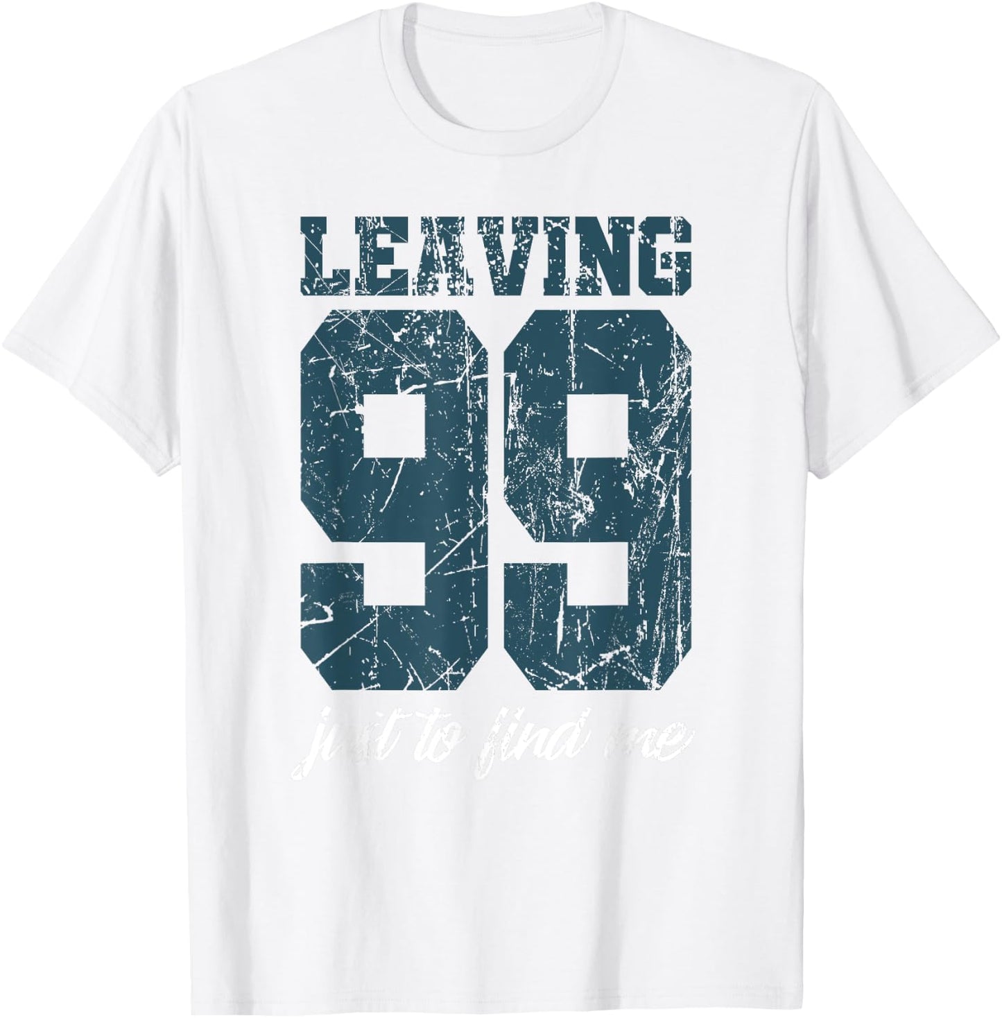 Leaving 99 just to find me T-Shirt - T-Shirt | White