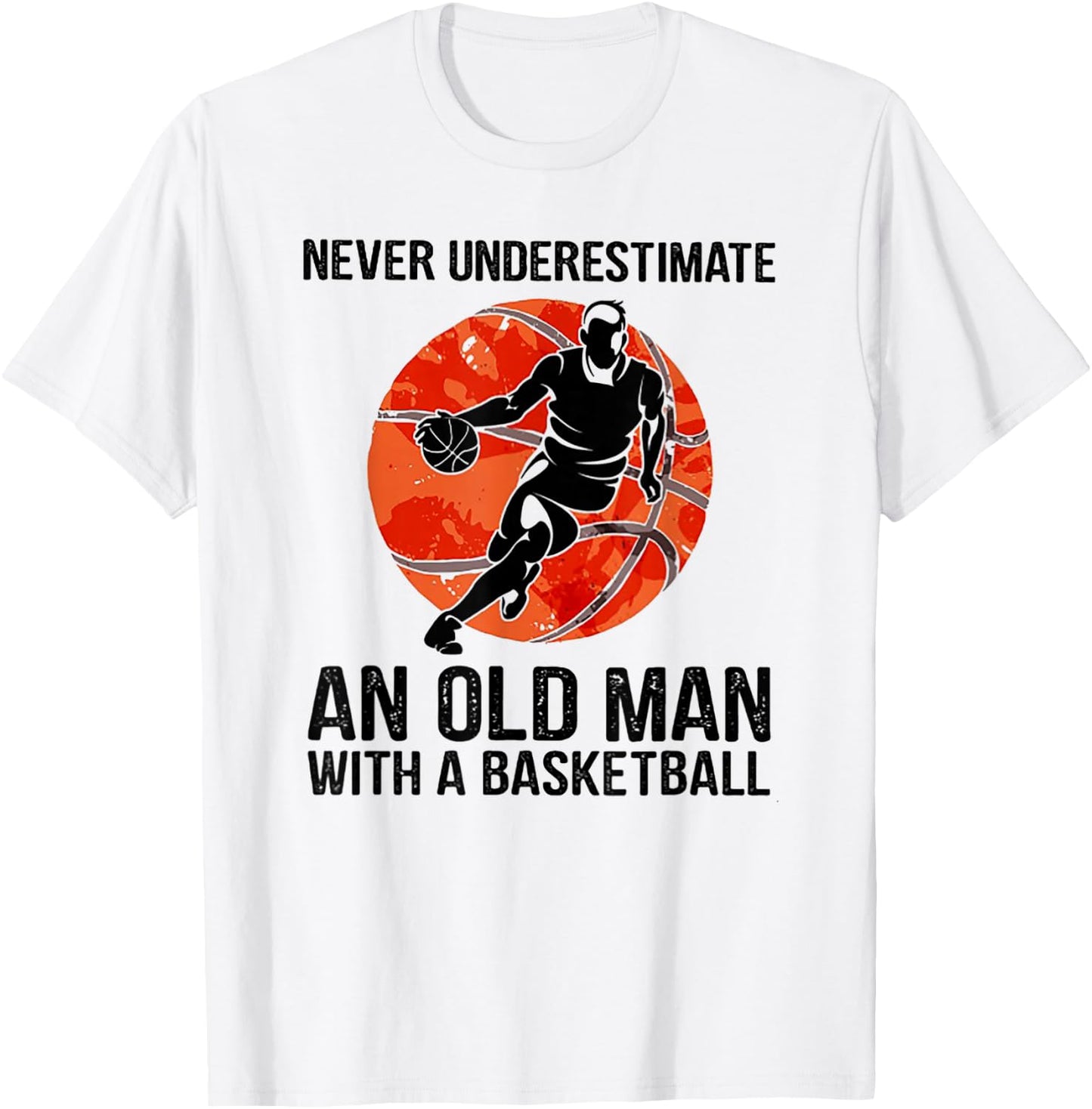 Never Underestimate An Old Man With A Basketball T-Shirt - T-Shirt | White