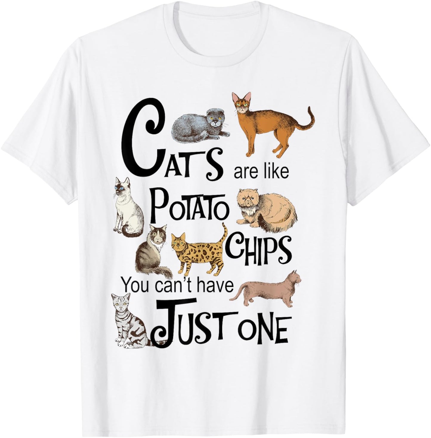Cats Are Like Potato Chips You Can't Have Just One T-Shirt - T-Shirt | White