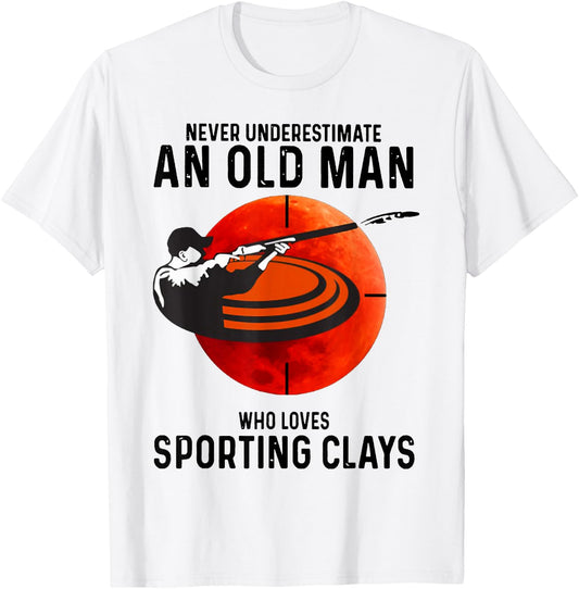Never Underestimate An Old Man Who Loves Sporting Clays T-Shirt - T-Shirt | White