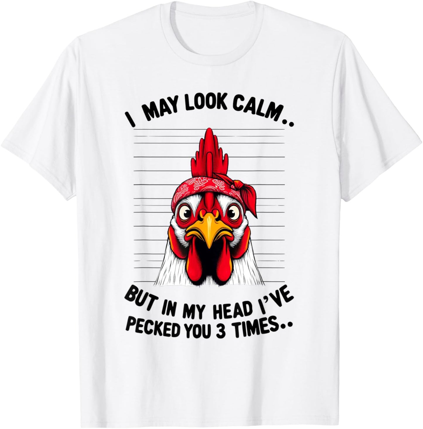 Funny I May Look Calm But In My Head Ive Pecked You 3 Times T-Shirt - T-Shirt | White