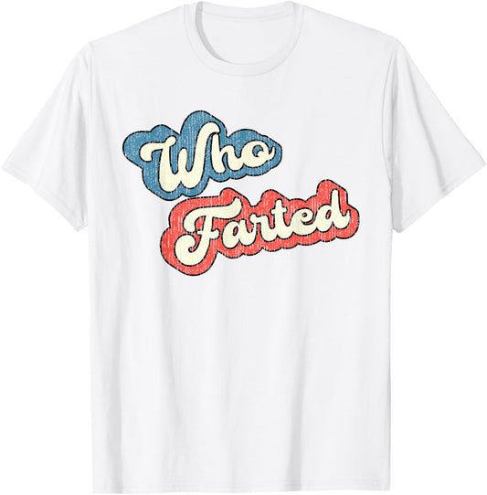 Retro Vintage Who Farted Shirt, Funny Fart Shirt, Who Farted T-Shirt - T-Shirt | White