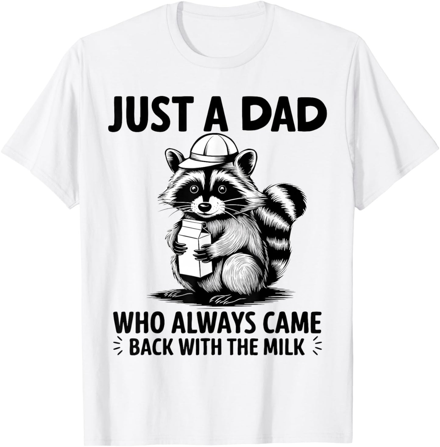 Just A Dad Who Always Came Back With The Milk Raccoon Funny T-Shirt - T-Shirt | White