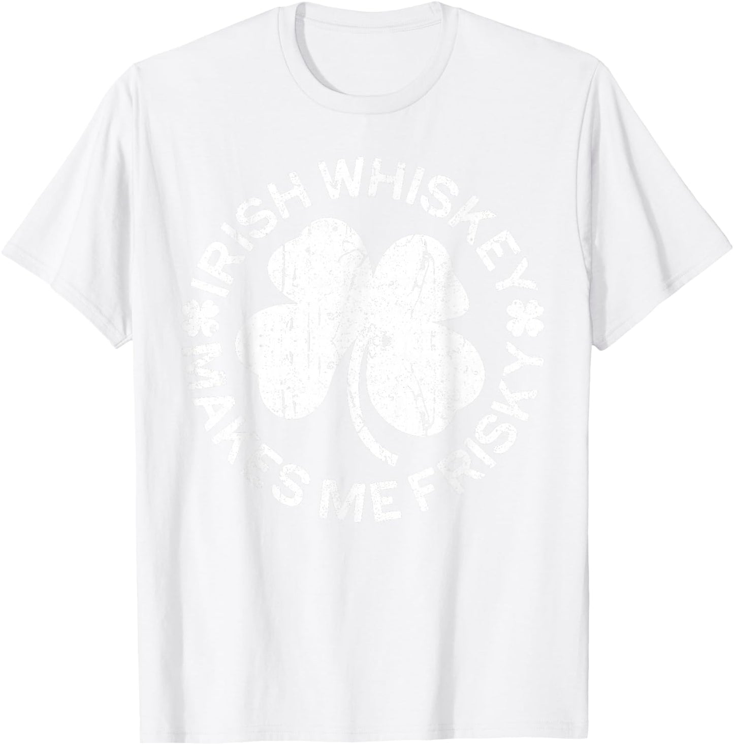 Irish Whiskey Makes Me Frisky Shirt Funny St Patricks Day T-Shirt - T-Shirt | White