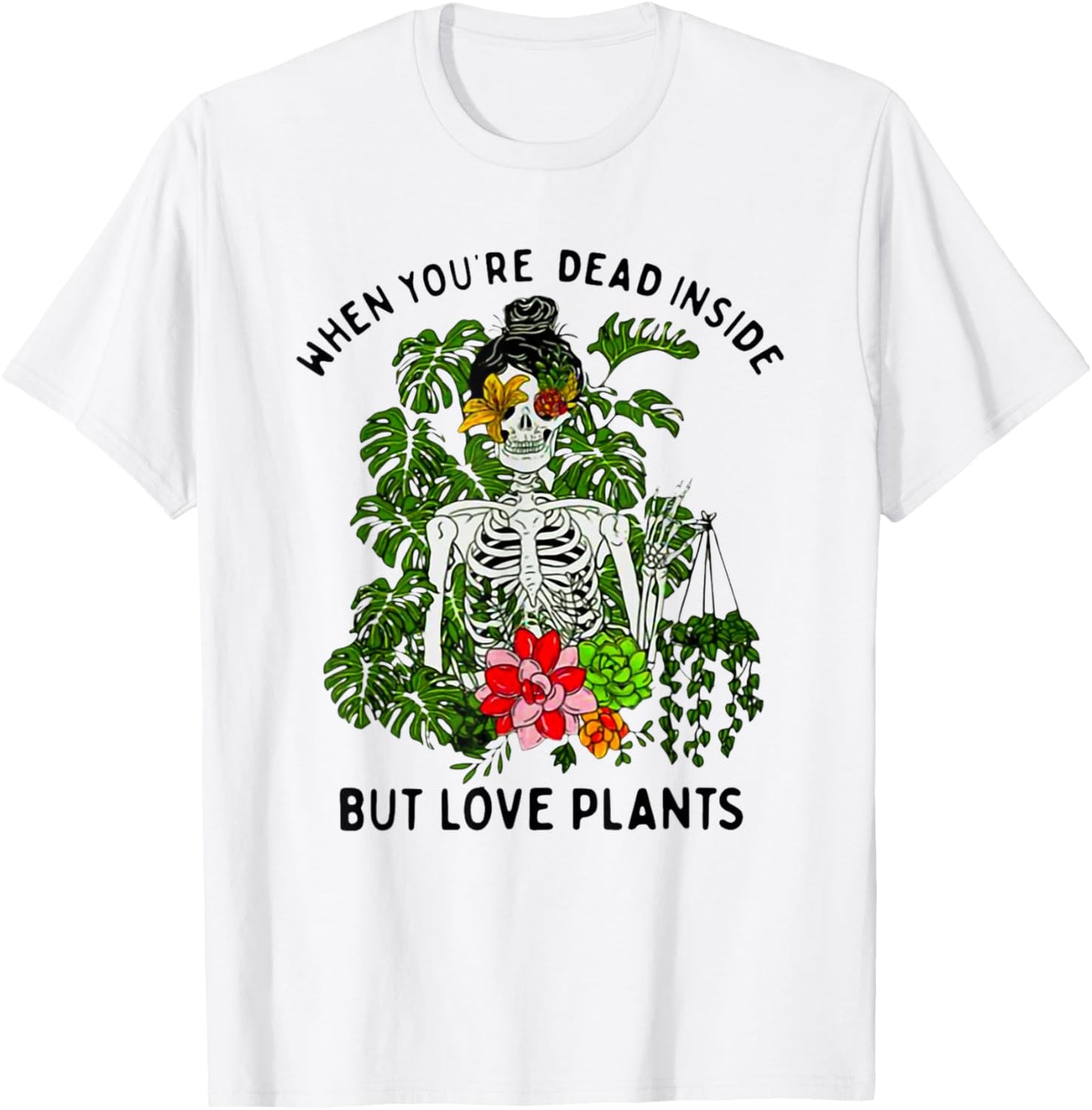 Skeleton Girl When You're Dead Inside But Love Plants T-Shirt - T-Shirt | White